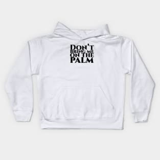 Don’t bring me on the palm Kids Hoodie